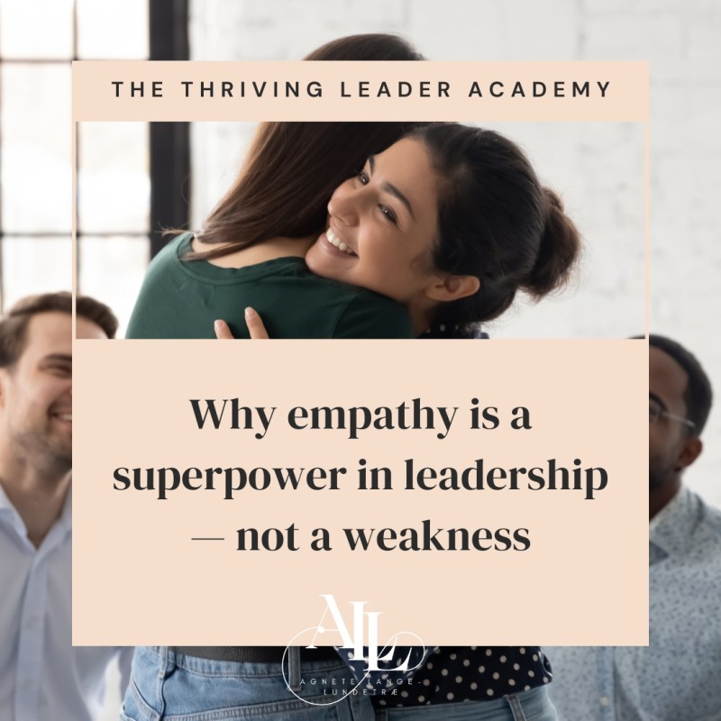 Why empathy is a superpower in leadership — not a&nbsp;weakness